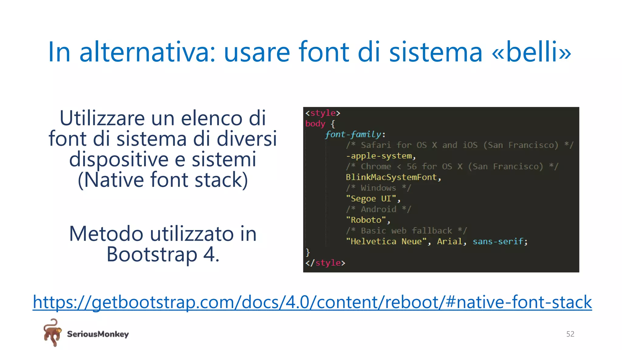 In alternativa: usare font di sistema «belli»
52
https://getbootstrap.com/docs/4.0/content/reboot/#native-font-stack
Utilizzare un elenco di
font di sistema di diversi
dispositive e sistemi
(Native font stack)
Metodo utilizzato in
Bootstrap 4.
 
