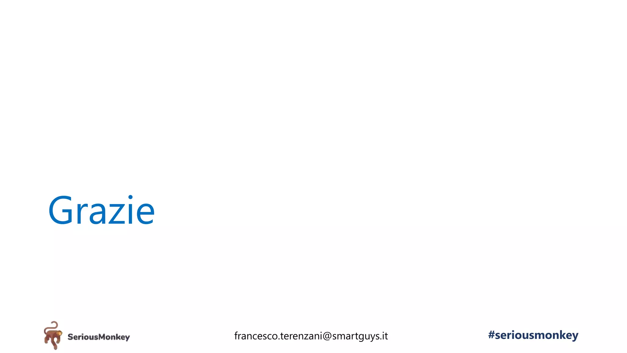Grazie
#seriousmonkeyfrancesco.terenzani@smartguys.it
 