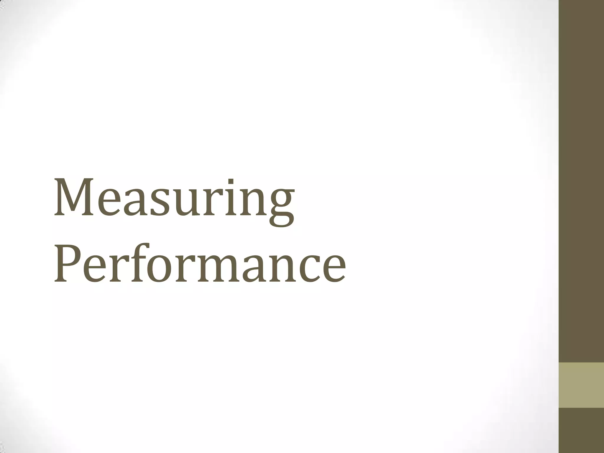 Measuring
Performance
 