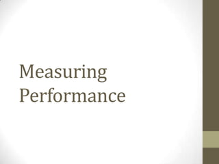 Measuring
Performance
 