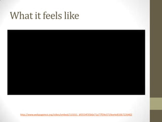 What it feels like




  http://www.webpagetest.org/video/embed/111011_bf3554f35b6e71a77f59e3719ee4e810b7226402
 