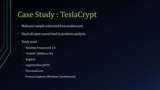 Case Study : TeslaCrypt
• Malware sample extracted from malwr.com.
• Used all open source tool to preform analysis.
• Tools used
• Volatility Framework 2.4
• “VolDiff” (REMnux OS)
• Regshot
• Log2timeline (SIFT)
• Virustotal.com
• Process Explorer (Windows SysInternals)
 