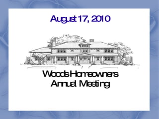 August 17, 2010 Woods Homeowners Annual Meeting 