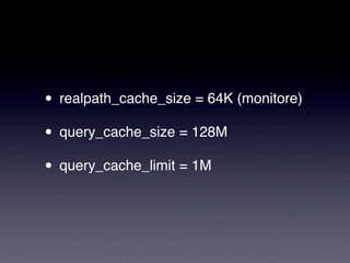 • realpath_cache_size = 64K (monitore)
• query_cache_size = 128M
• query_cache_limit = 1M
 