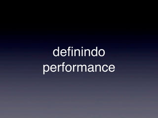 deﬁnindo
performance
 