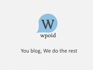 You blog, We do the rest 