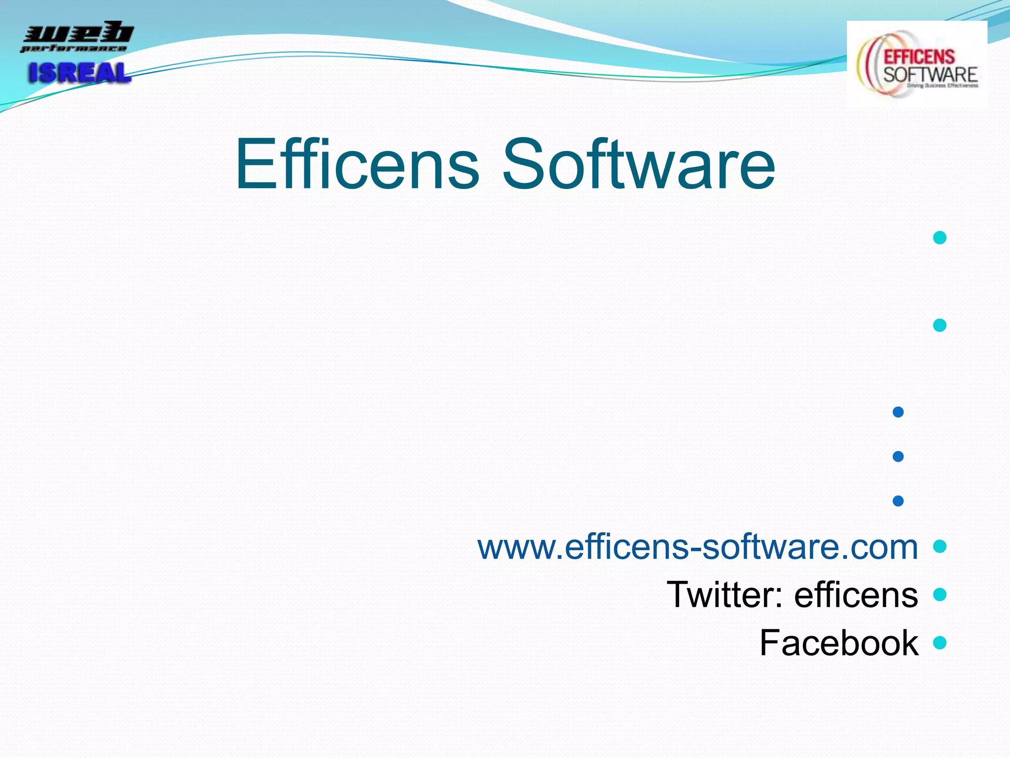 Efficens Software
                                     

                                     

                                 
                                 
                                 
       www.efficens-software.com 
                  Twitter: efficens 
                        Facebook 
 