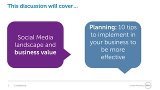 Global Marketing
This discussion will cover…
Social Media
landscape and
business value
Planning: 10 tips
to implement in
y...