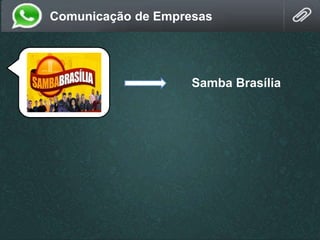 Comunicação de Empresas
Samba Brasília
 