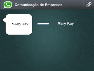 Comunicação de Empresas
Mary Kay
 