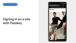 Passkeys Overview
Signing in on a site
with Passkey
 