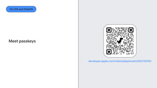 developer.apple.com/videos/play/wwdc2022/10092/
Meet passkeys
On iOS and iPadOS
 