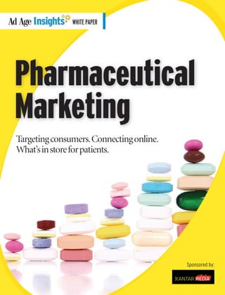 Sponsored by:
WHITEPAPER
Pharmaceutical
Marketing
Targetingconsumers.Connectingonline.
What’sinstoreforpatients.
20111017-WHTP--0001-NAT-CCI-AA_-- 10/18/2011 2:11 PM Page 1
 