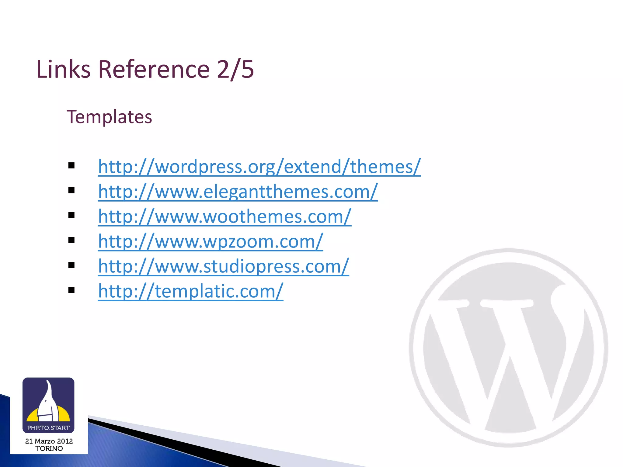 Links Reference 2/5
  Templates

     http://wordpress.org/extend/themes/
     http://www.elegantthemes.com/
     http://www.woothemes.com/
     http://www.wpzoom.com/
     http://www.studiopress.com/
     http://templatic.com/
 
