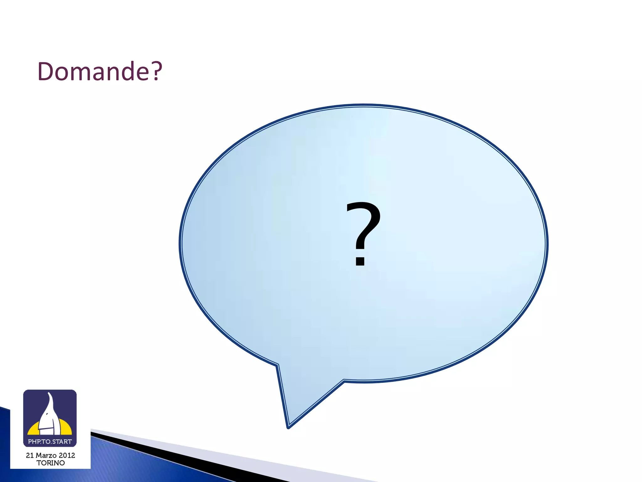 Domande?




           ?
 