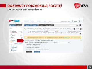 DOSTAWCY PORZĄDKUJĄ POCZTĘ!
ZARZĄDZANIE WIADOMOŚCIAMI

21

 