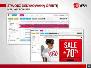 STWÓRZ DEDYKOWANĄ OFERTĘ
MAILING Z BONUSEM

Klient/WP.PL

29

 