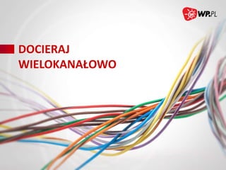 DOCIERAJ
WIELOKANAŁOWO

 