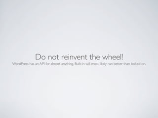 Do not reinvent the wheel!
WordPress has an API for almost anything. Built-in will most likely run better than bolted-on.
 
