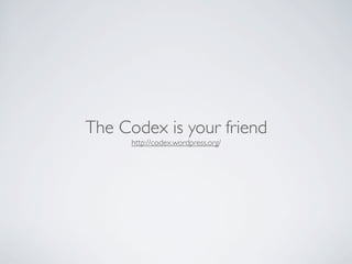 The Codex is your friend
      http://codex.wordpress.org/
 