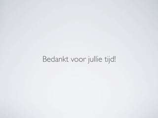 Bedankt voor jullie tijd!
 