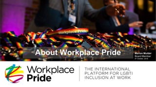 Marion Mulder
Board Member
4th October, 2018
About Workplace Pride
 