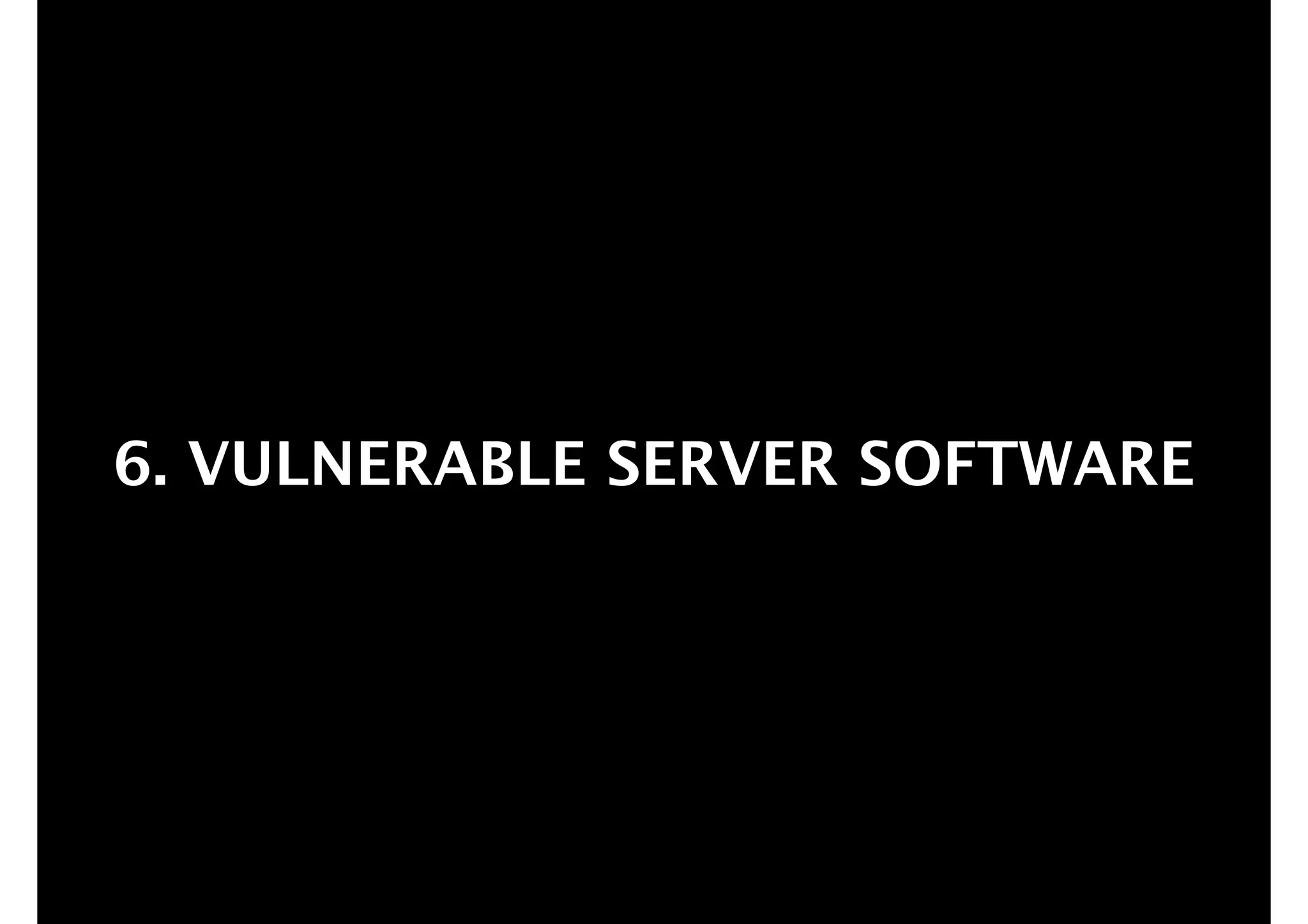 6. VULNERABLE SERVER SOFTWARE

 
