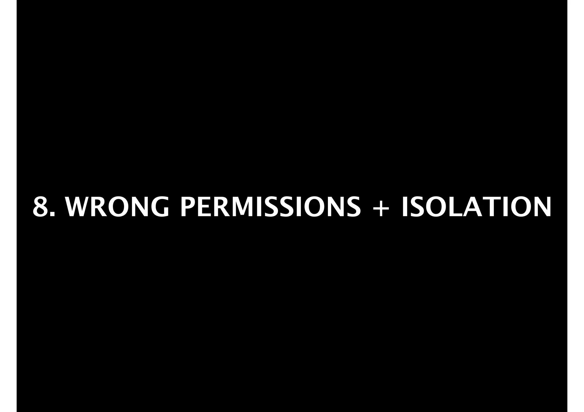 8. WRONG PERMISSIONS + ISOLATION

 
