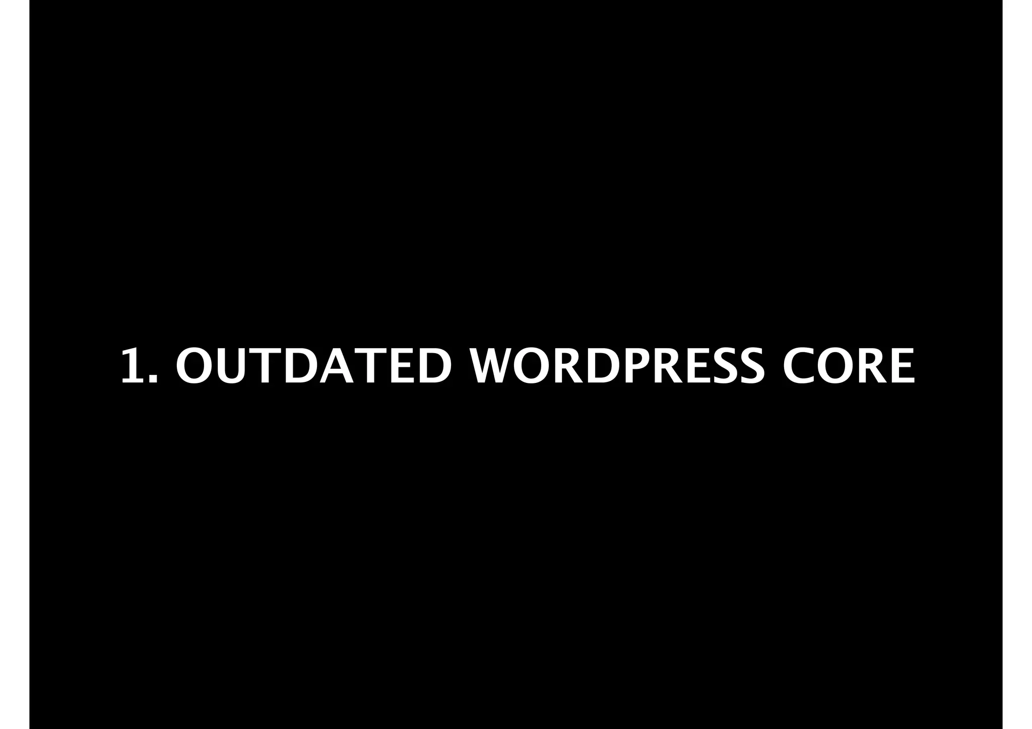 1. OUTDATED WORDPRESS CORE

 