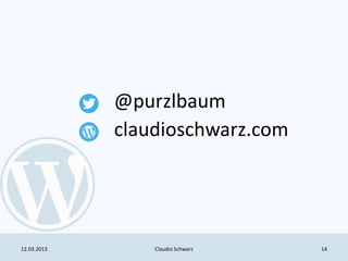 @purzlbaum
             claudioschwarz.com




12.03.2013       Claudio Schwarz   14
 