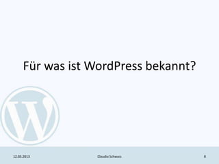 Für was ist WordPress bekannt?




12.03.2013       Claudio Schwarz      8
 