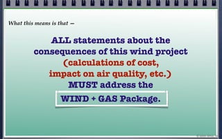 What this means is that —


             ALL statements about the
         consequences of this wind project
             ...