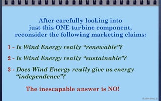 After carefully looking into
      just this ONE turbine component,
  reconsider the following marketing claims:

1 - Is W...