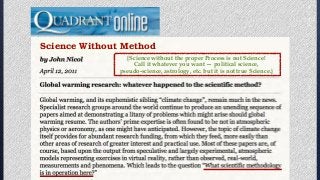{Science without the proper Process is not Science!
Call it whatever you want — political science,
pseudo-science, astrology, etc. but it is not true Science.}
Science Without Method
 