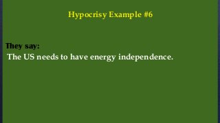 The US needs to have energy independence.
They say:
Hypocrisy Example #6
 