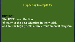 The IPCC is a collection
of many of the best scientists in the world,
and are the high priests of the environmental religion.
They say:
Hypocrisy Example #9
 
