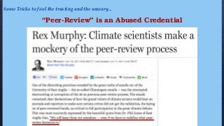 Some Tricks to fool the trusting and the unwary...
“Peer-Review” is an Abused Credential
 