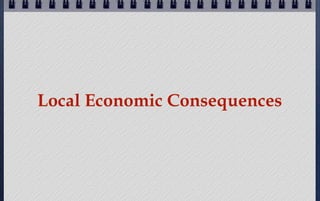 Local Economic Consequences

 