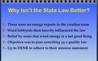 Why Protect Properties from Value Loss?
1 - A person’s home is typically their most valuable asset
2 - Legally this is called an “Involuntary Taking”
3 - Dozens of studies by independent experts have
concluded that there will be a loss —as much as 40%
4 - Wind industry shills dispute that by issuing rigged
reports
5 - If the wind industry is right, it will cost them nothing
to provide this protection.

 