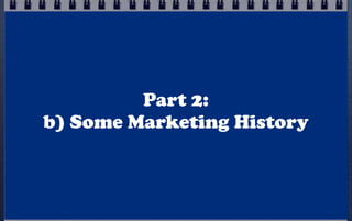 Part 2:
b) Some Marketing History

 