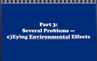 Part 3:
Several Problems —
c)Eying Environmental Effects

 