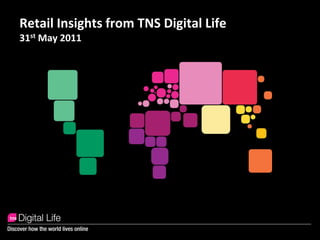 Retail Insights from TNS Digital Life
31st May 2011
 