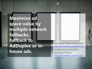 Maximize ad space value by multiple network fallbacks. Fallback to AdDuplexor in- house ads. 
Windows Phone Ad Rotatorhttp://wp7adrotator.codeplex.com/ 
Unified Ad Control For Windows Phonehttp://wpunifiedad.codeplex.com/  