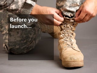 Before you launch…  