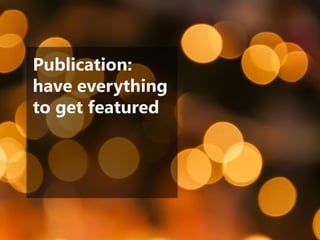 Publication: have everything to get featured  