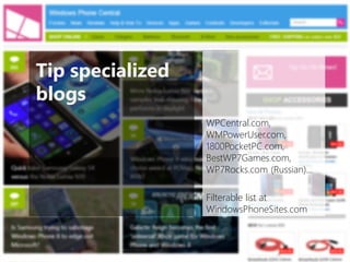 Tip specialized blogs 
WPCentral.com, WMPowerUser.com, 1800PocketPC.com, BestWP7Games.com, WP7Rocks.com (Russian)… 
Filterable list at WindowsPhoneSites.com  