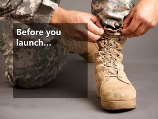 Before you
launch…
 