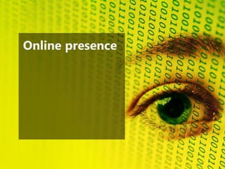 Online presence
 