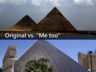 Original vs. “Me too”
 