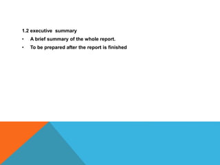 1.2 executive summary
• A brief summary of the whole report.
• To be prepared after the report is finished
 